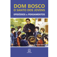 Dom Bosco: O Santo dos Jovens