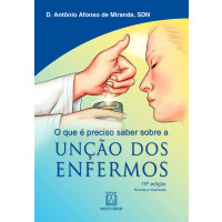 O que é preciso saber sobre a unção dos enfermos