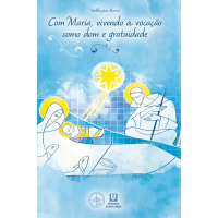 Com Maria, Vivendo a Vocação como Dom e Gratuidade