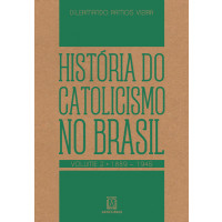 História do catolicismo no Brasil - Volume 2 - 1889-1945
