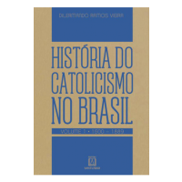História do catolicismo no Brasil - Volume 1 - (1500 - 1889)
