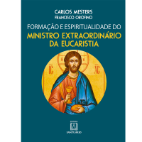 Formação e Espiritualidade do Ministro Extraordinário da Eucaristia