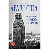 Aparecida: A imagem, a história e a devoção